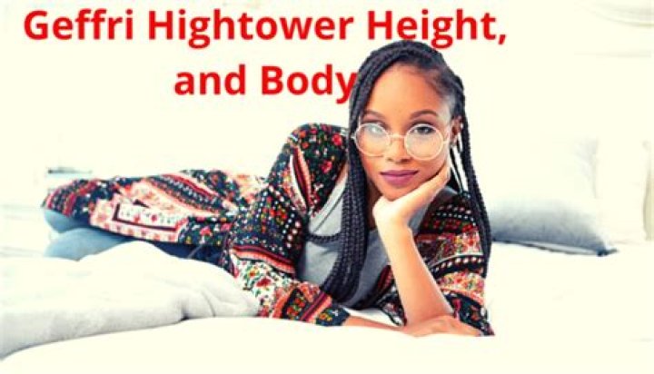 Exploring Geffri Hightower's Exceptional Height