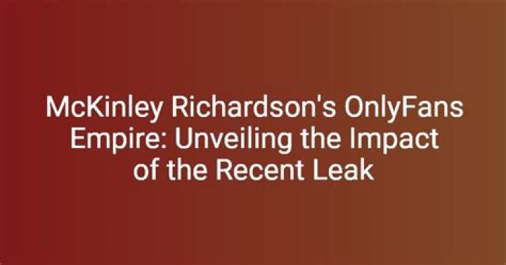 McKinley Richardson OnlyFans Leaks: Unveiling the Truth and Impact