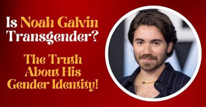 Unveiling The Truth: Is Noah Galvin A Transgender?
